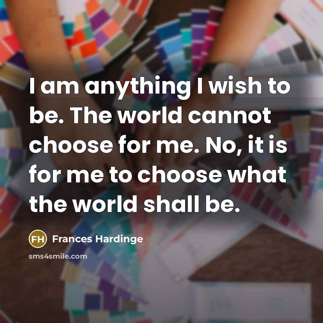 “I am anything I wish to be. The world cannot…” quote by Frances Hardinge
