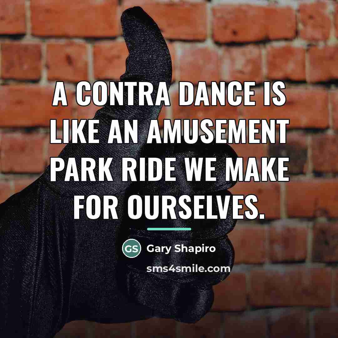 “A contra dance is like an amusement park ride we…” quote by Gary Shapiro