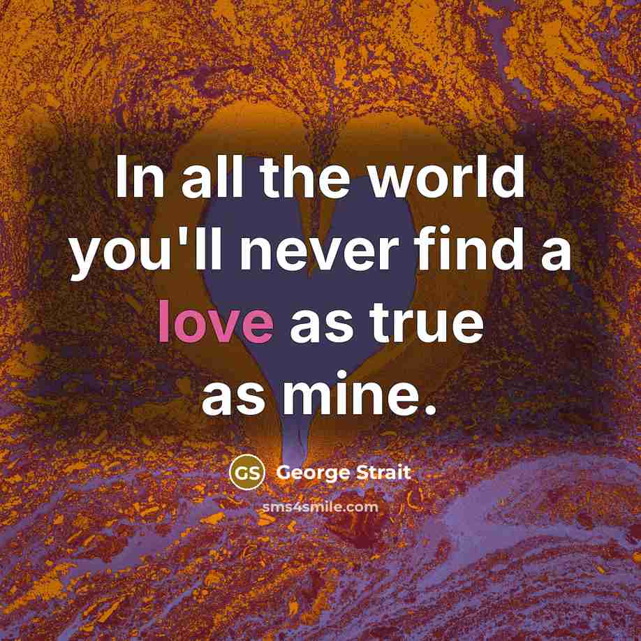 “In all the world you'll never find a love as…” quote by George Strait