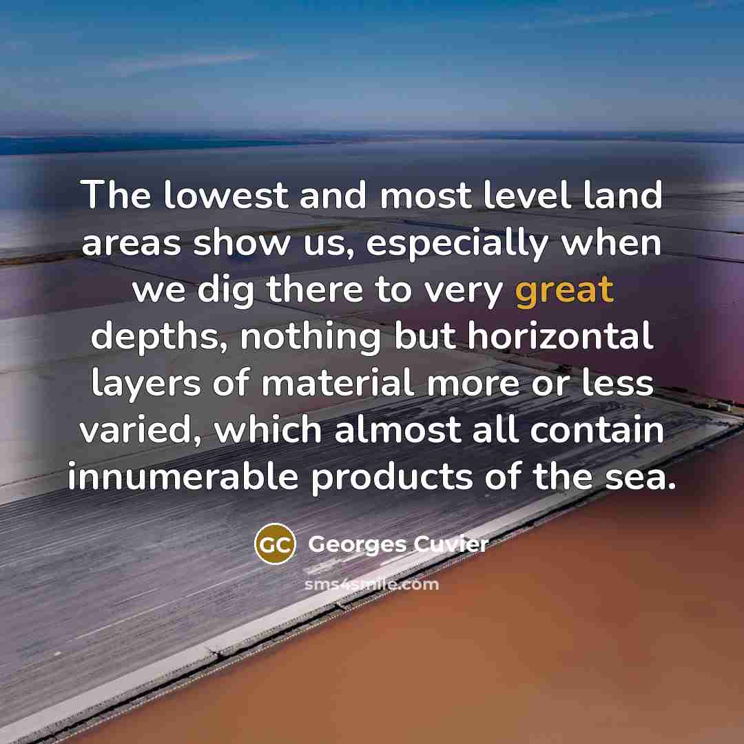 “The lowest and most level land areas show us, especially…” quote by Georges Cuvier