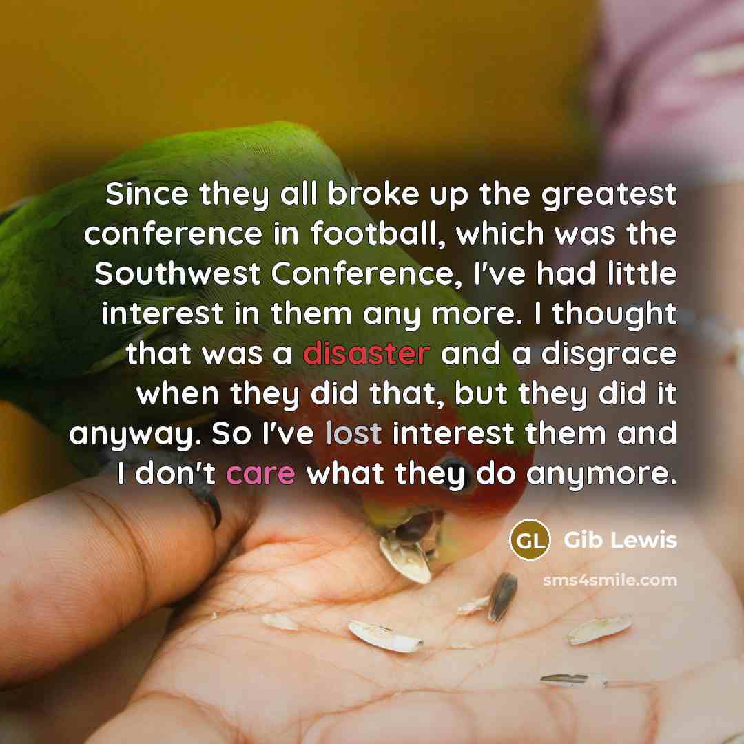 “Since they all broke up the greatest conference in football,…” quote by Gib Lewis