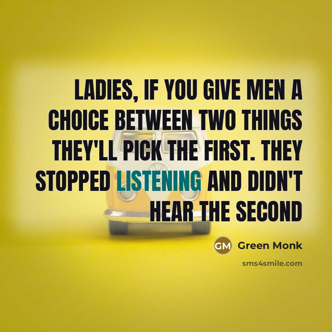“Ladies, if you give men a choice between two things…” quote by Green Monk