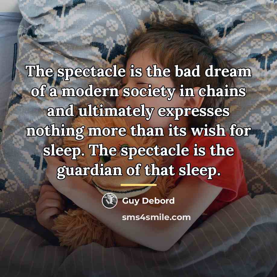 “The spectacle is the bad dream of a modern society…” quote by Guy Debord