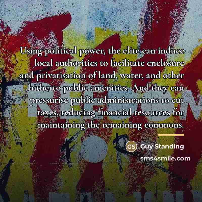 “Using political power, the elite can induce local authorities to…” quote by Guy Standing