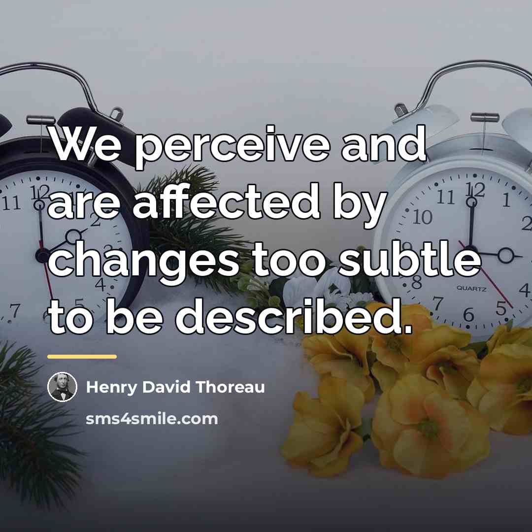 “We perceive and are affected by changes too subtle to…” quote by Henry David Thoreau