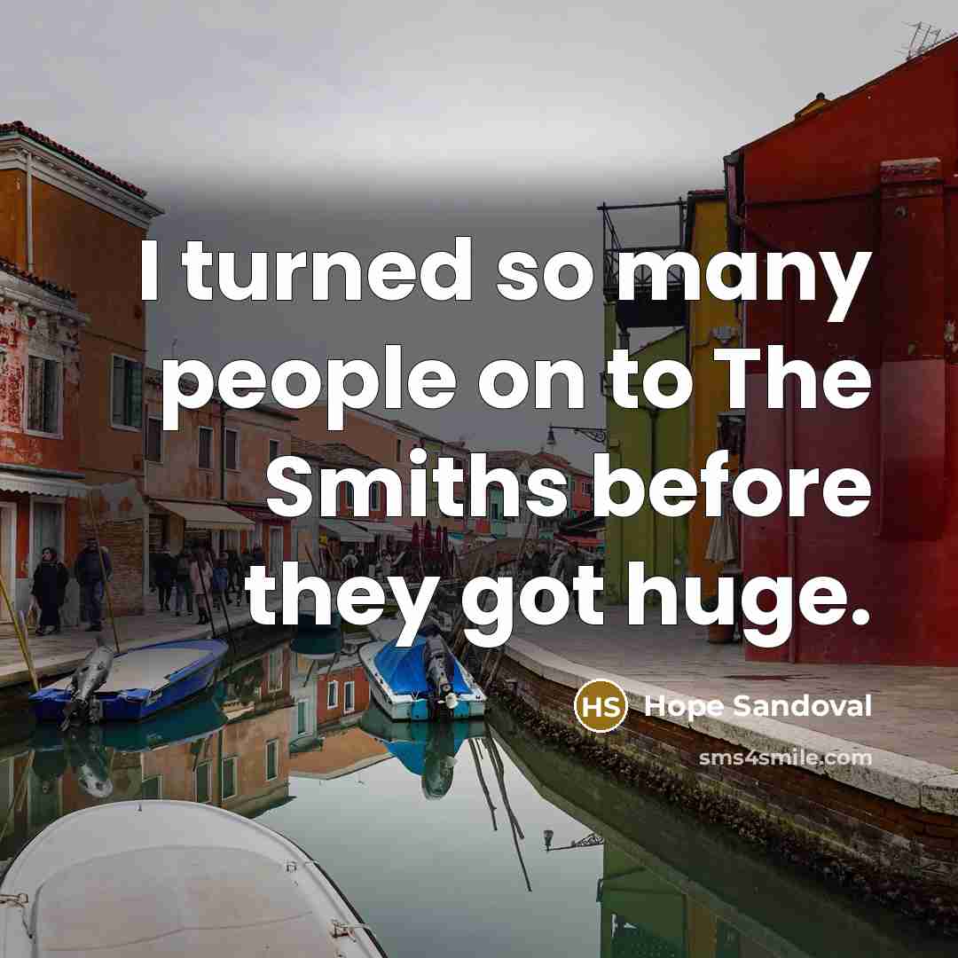 “I turned so many people on to The Smiths before…” quote by Hope Sandoval
