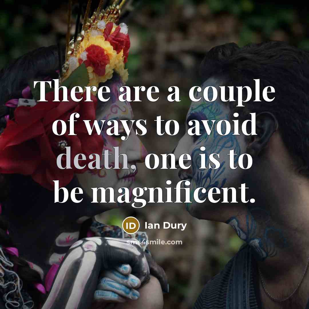 “There are a couple of ways to avoid death, one…” quote by Ian Dury
