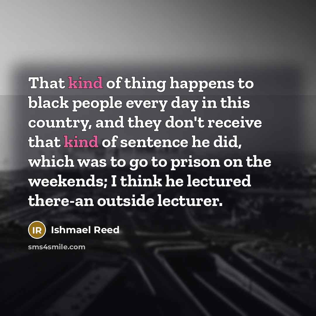 “That kind of thing happens to black people every day…” quote by Ishmael Reed