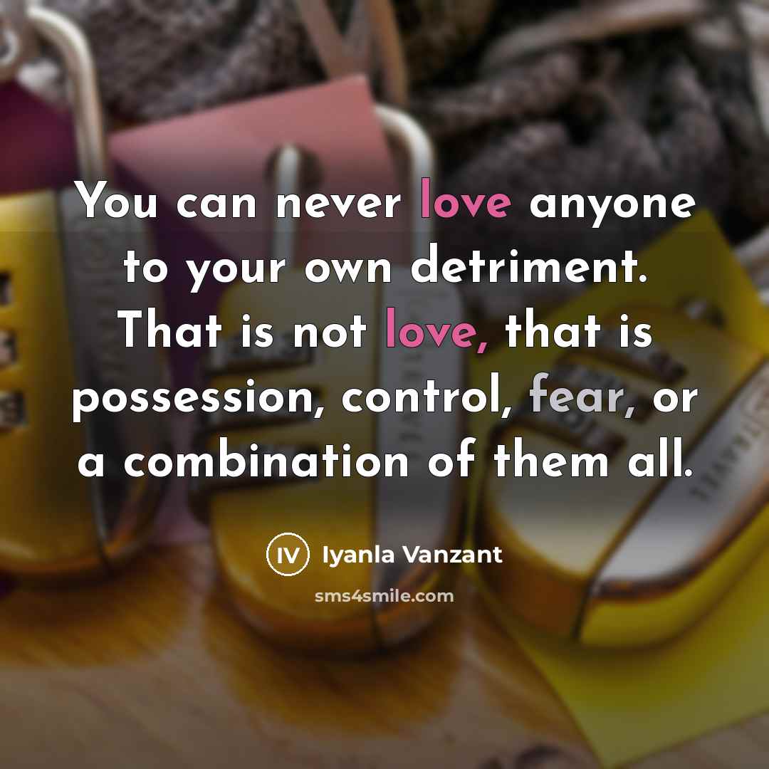 “You can never love anyone to your own detriment. That…” quote by Iyanla Vanzant