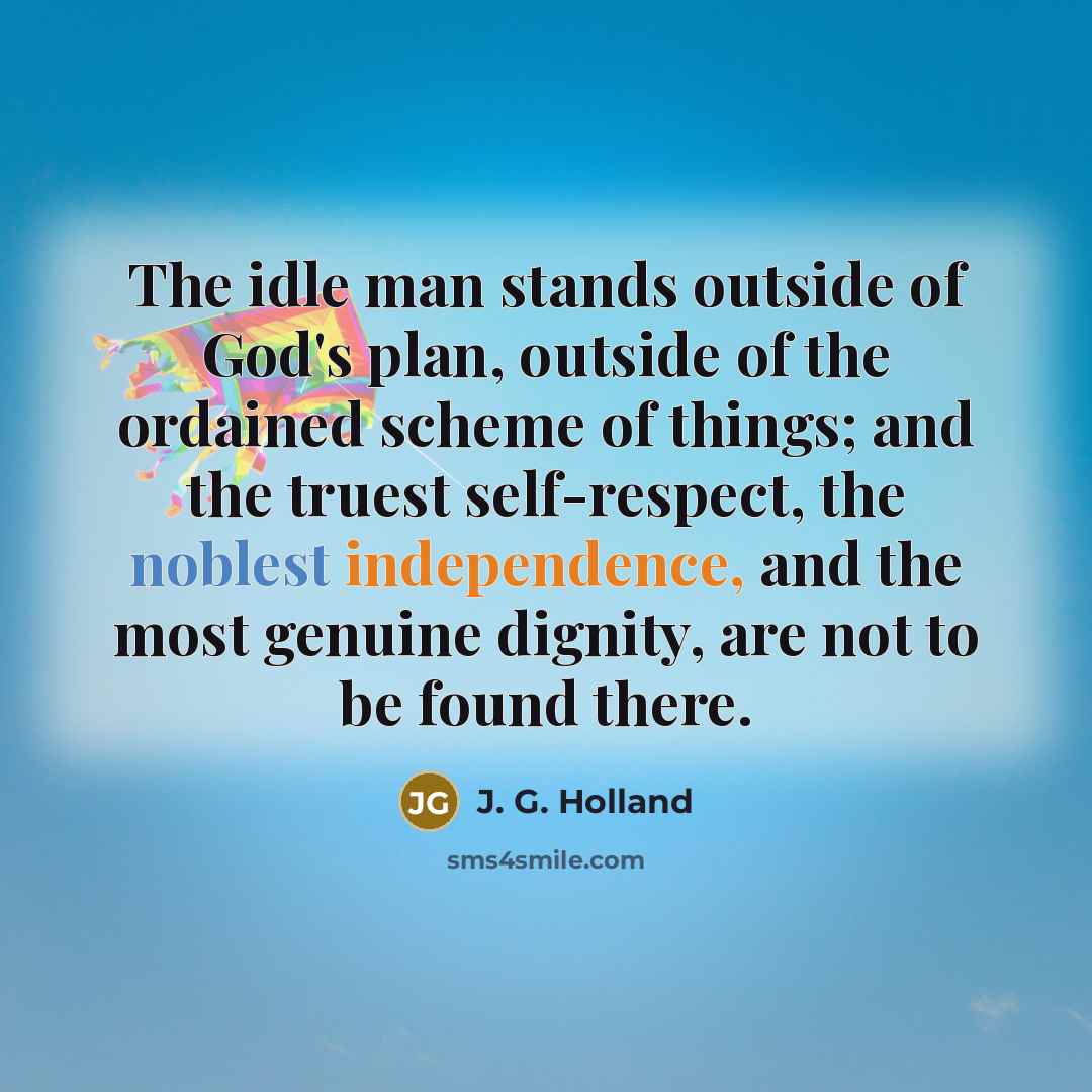 “The idle man stands outside of God's plan, outside of…” quote by J. G. Holland