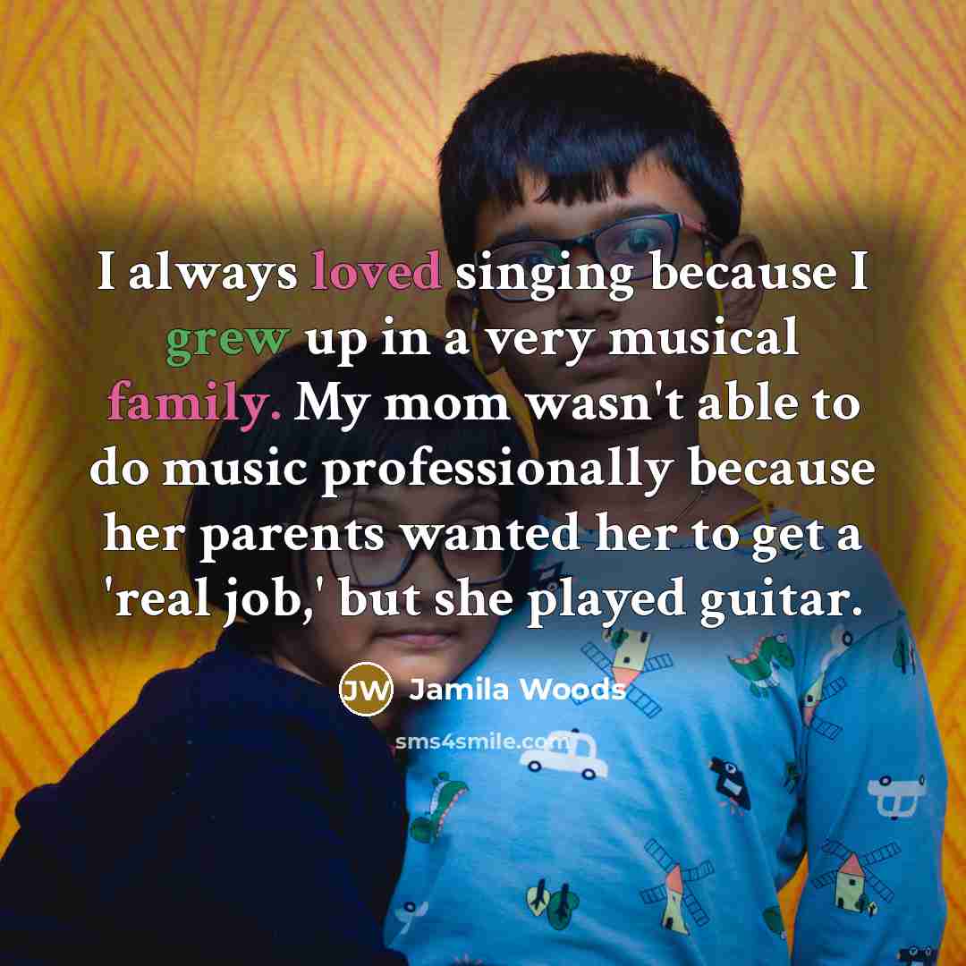 “I always loved singing because I grew up in a…” quote by Jamila Woods