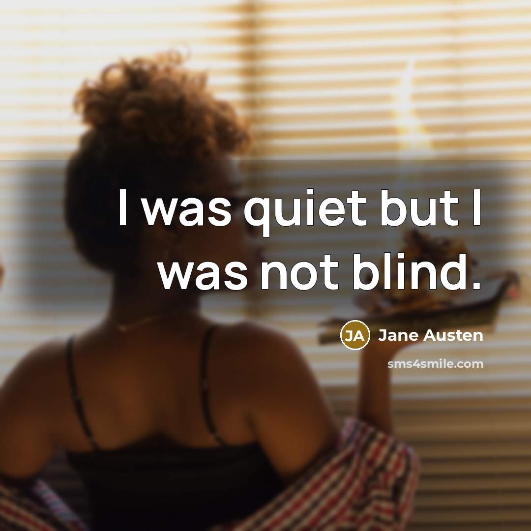 “I was quiet but I was not blind.…” quote by Jane Austen
