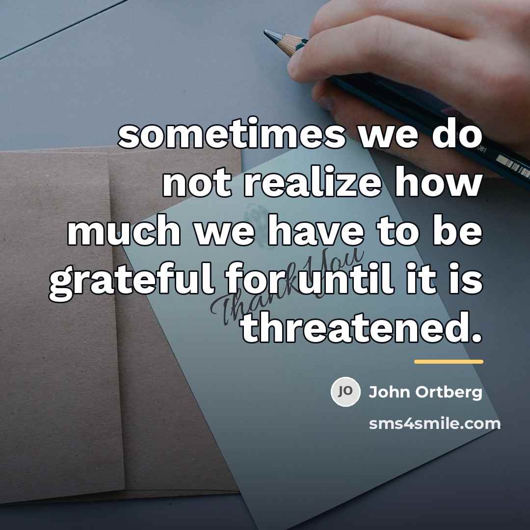 “sometimes we do not realize how much we have to…” quote by John Ortberg