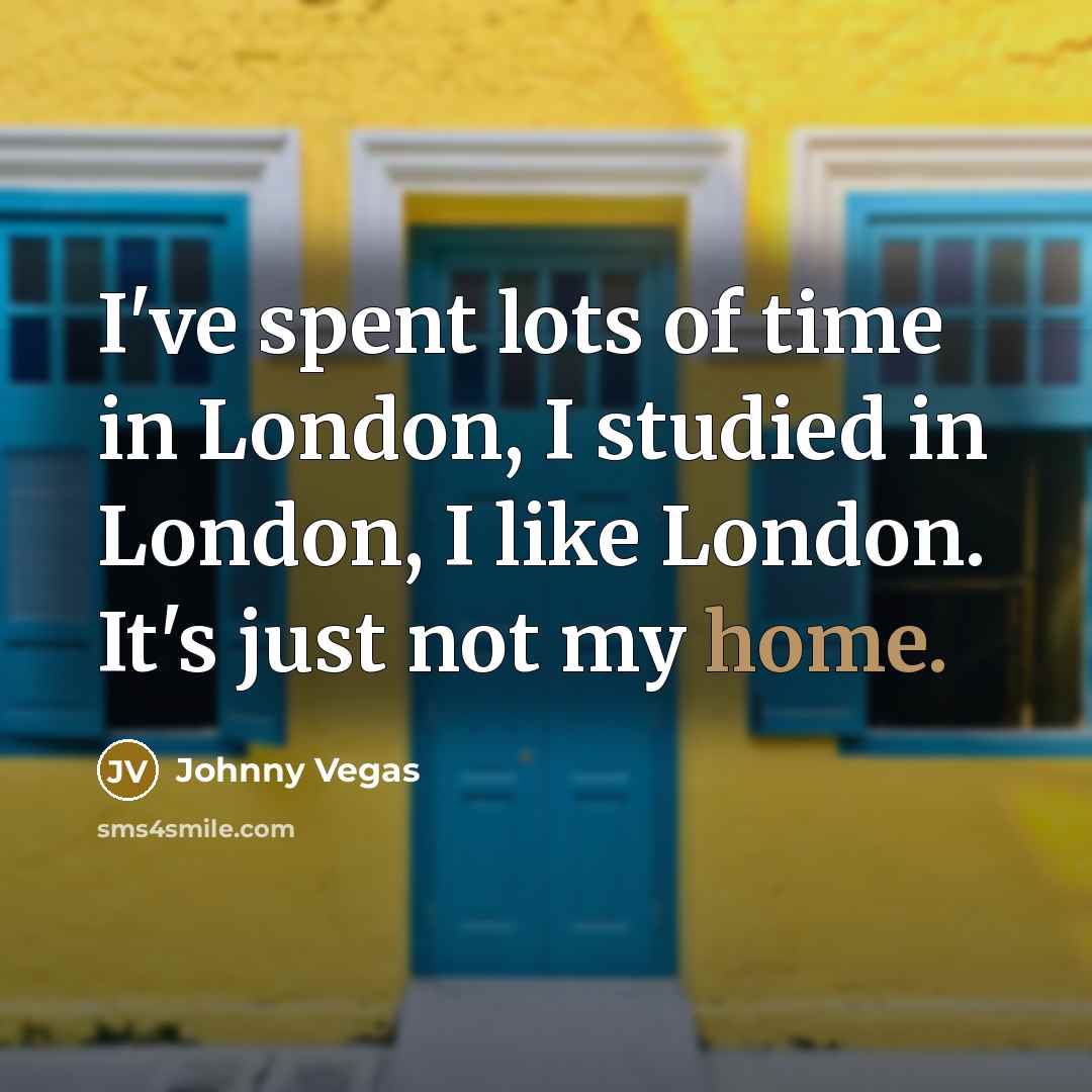 “I've spent lots of time in London, I studied in…” quote by Johnny Vegas