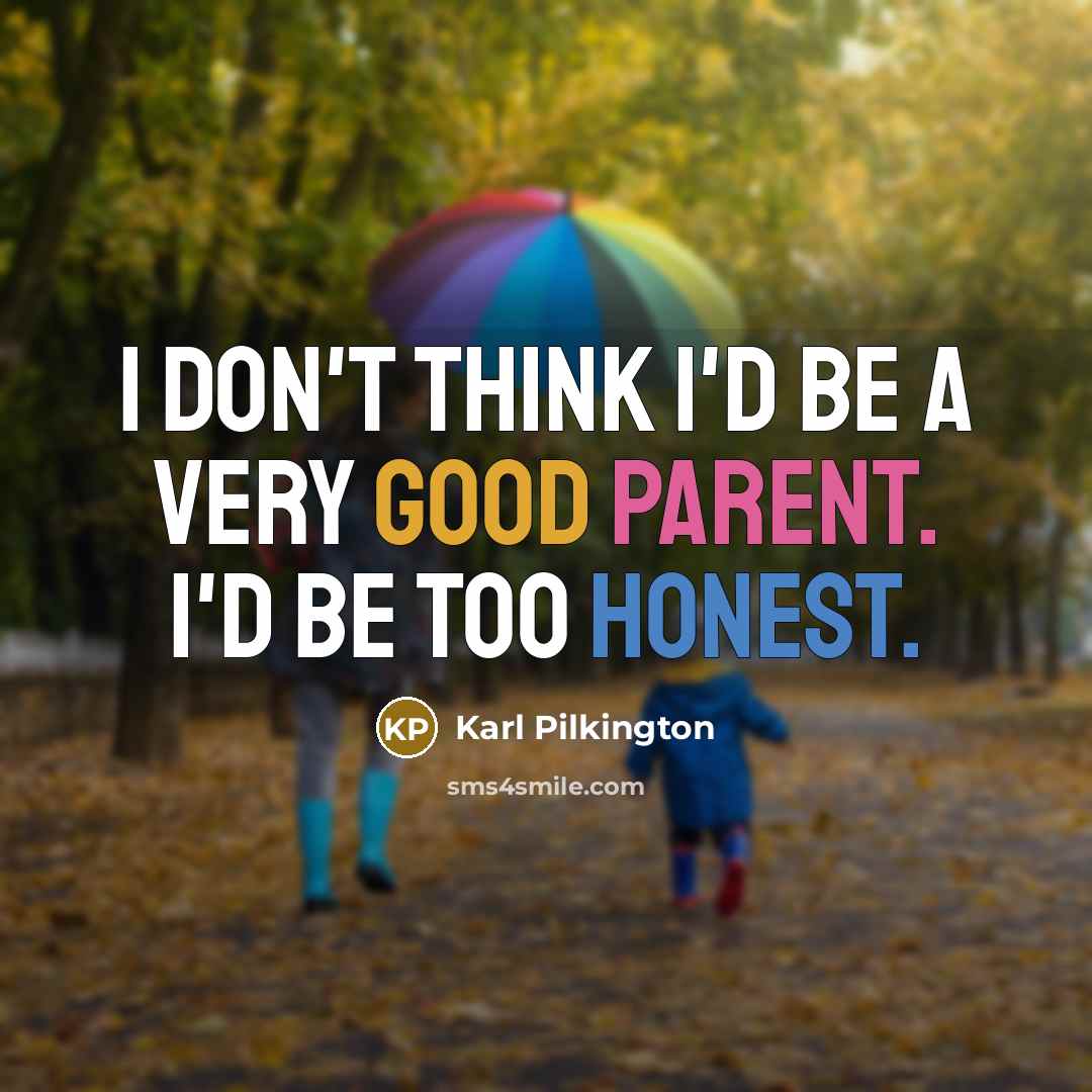 “I don't think I'd be a very good parent. I'd…” quote by Karl Pilkington