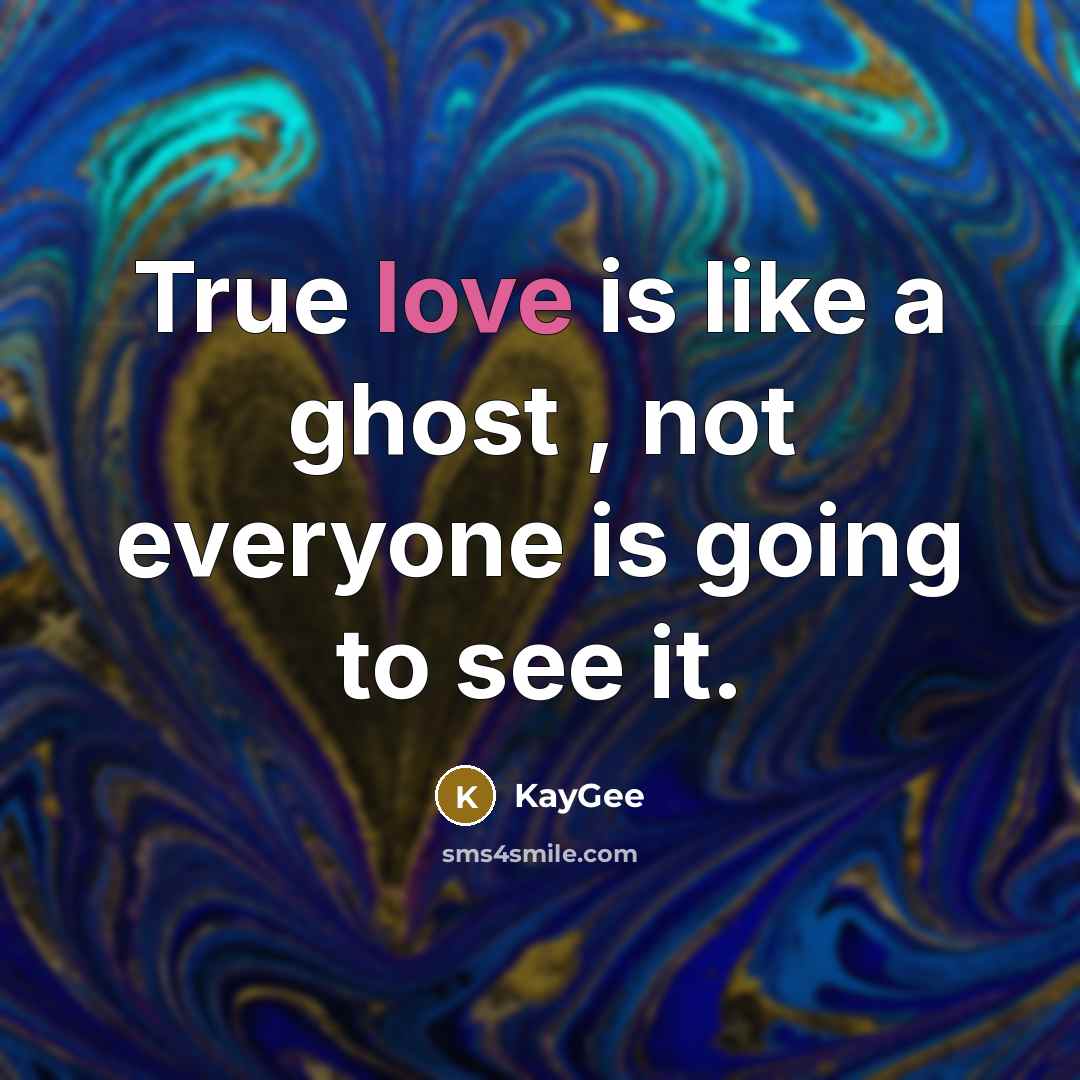 “True love is like a ghost , not everyone is…” quote by KayGee