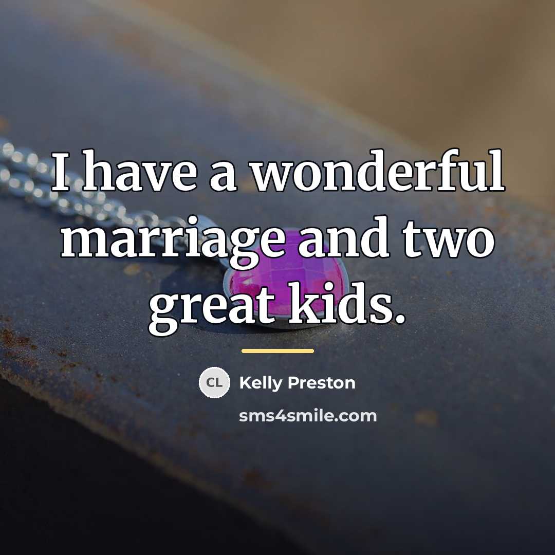 “I have a wonderful marriage and two great kids.…” quote by Kelly Preston