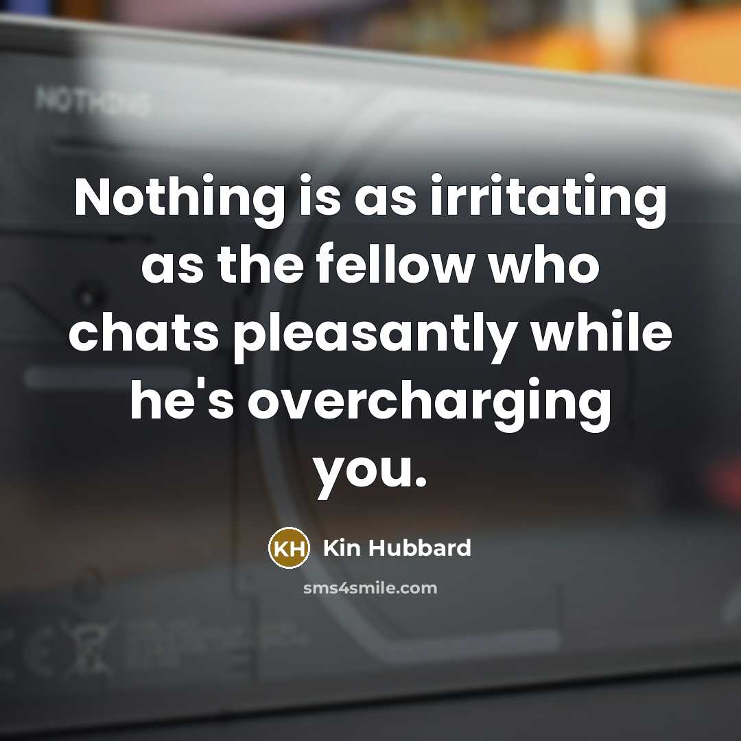 “Nothing is as irritating as the fellow who chats pleasantly…” quote by Kin Hubbard