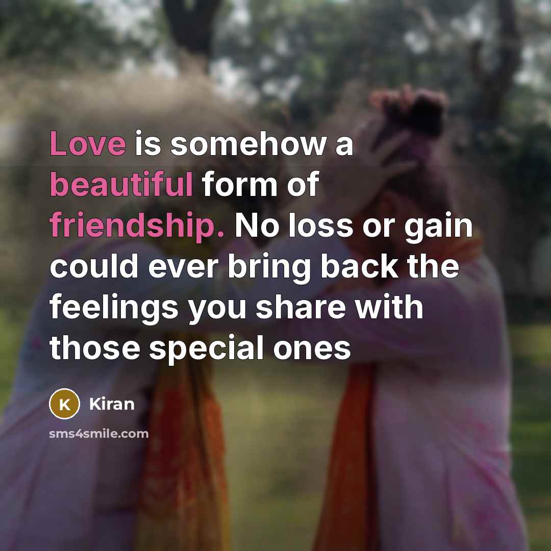 “Love is somehow a beautiful form of friendship. No loss…” quote by Kiran