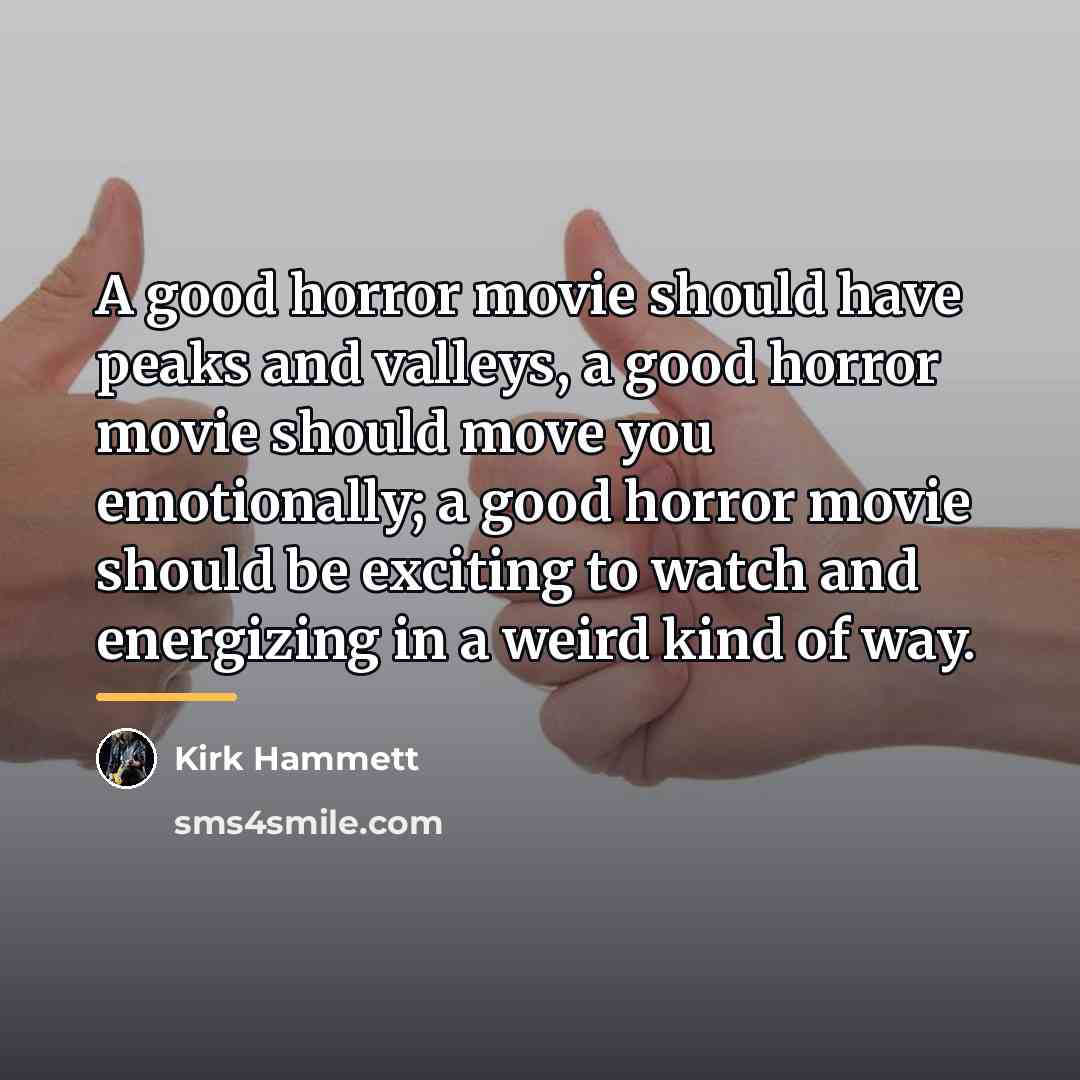 “A good horror movie should have peaks and valleys, a…” quote by Kirk Hammett