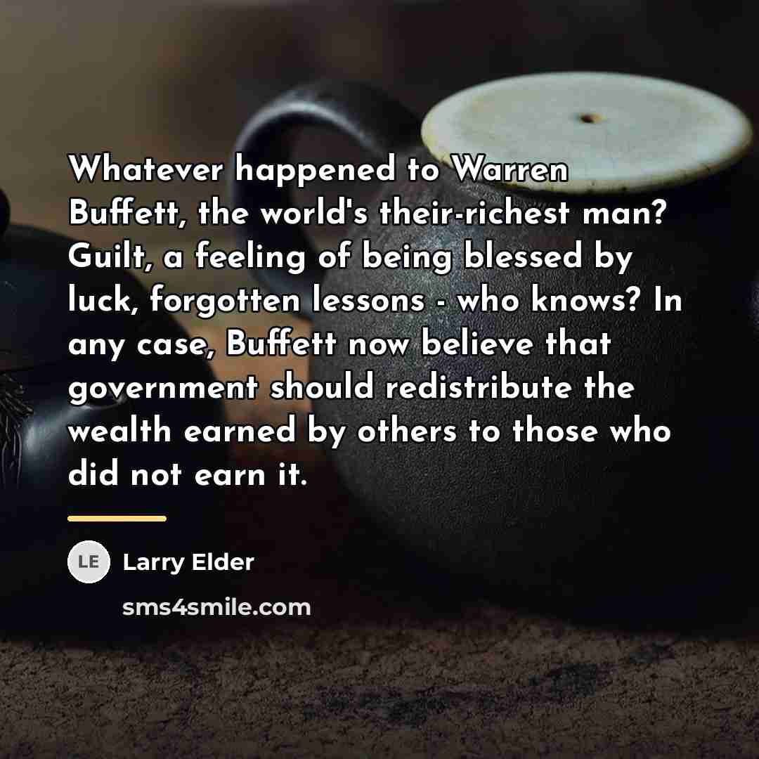 “Whatever happened to Warren Buffett, the world's their-richest man? Guilt,…” quote by Larry Elder