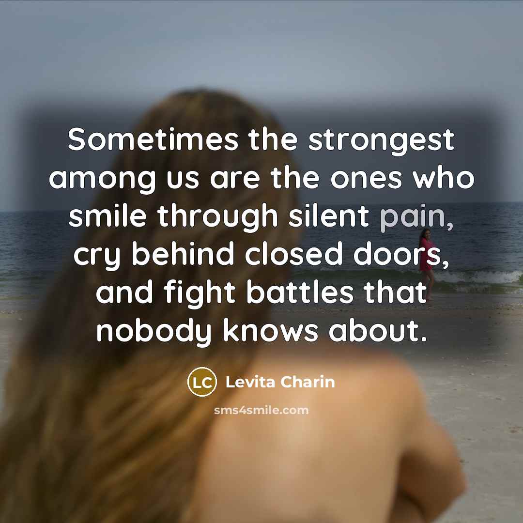 “Sometimes the strongest among us are the ones who smile…” quote by Levita Charin