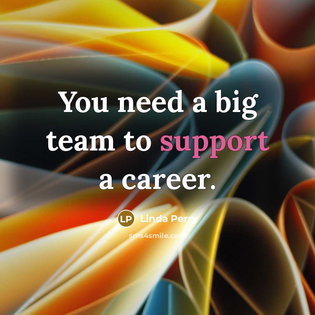 “You need a big team to support a career.…” quote by Linda Perry