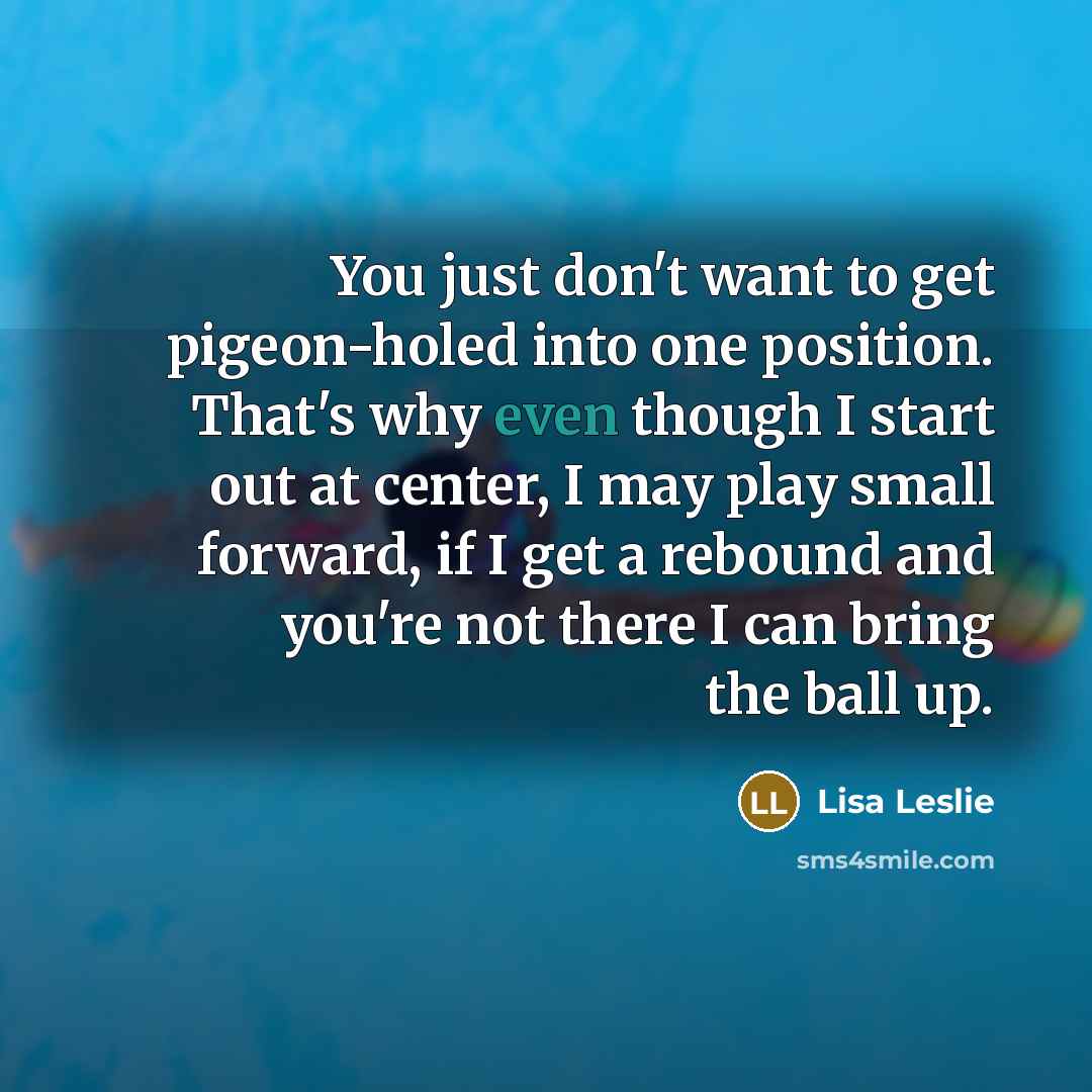 “You just don't want to get pigeon-holed into one position.…” quote by Lisa Leslie