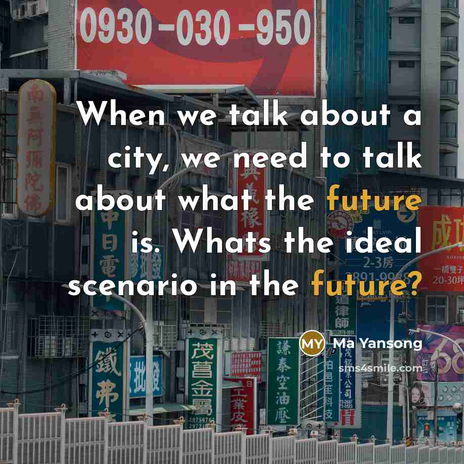 “When we talk about a city, we need to talk…” quote by Ma Yansong