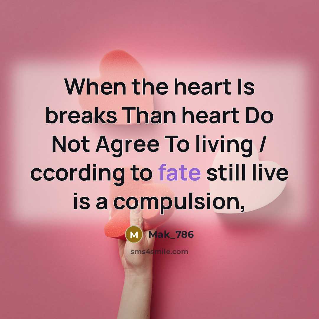 “When the heart Is breaks Than heart Do Not Agree To living / ccording to fate still live is a compulsion,” quote by Mak_786