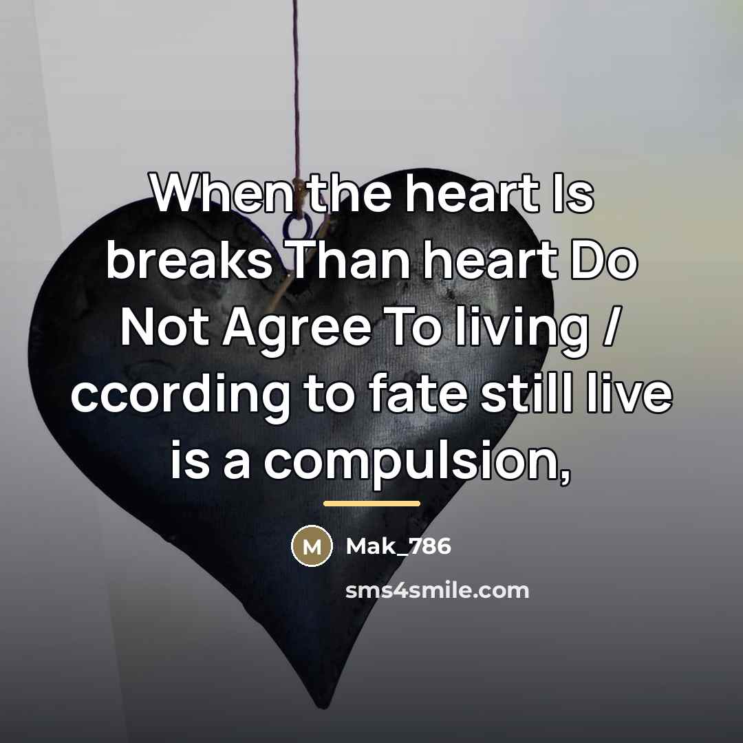 “When the heart Is breaks Than heart Do Not Agree…” quote by Mak_786