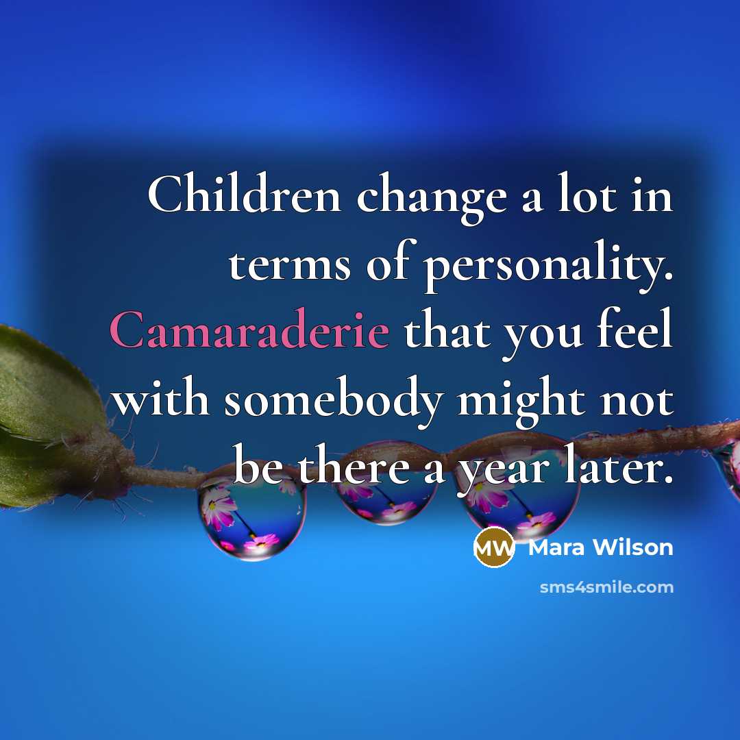 “Children change a lot in terms of personality. Camaraderie that…” quote by Mara Wilson