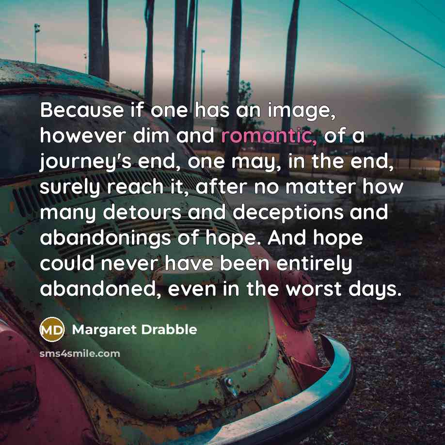 “Because if one has an image, however dim and romantic,…” quote by Margaret Drabble