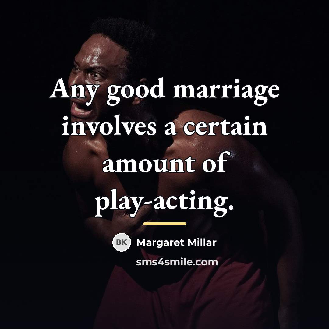 “Any good marriage involves a certain amount of play-acting.…” quote by Margaret Millar