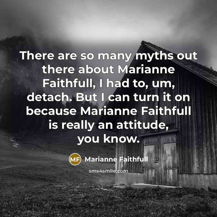 “There are so many myths out there about Marianne Faithfull,…” quote by Marianne Faithfull