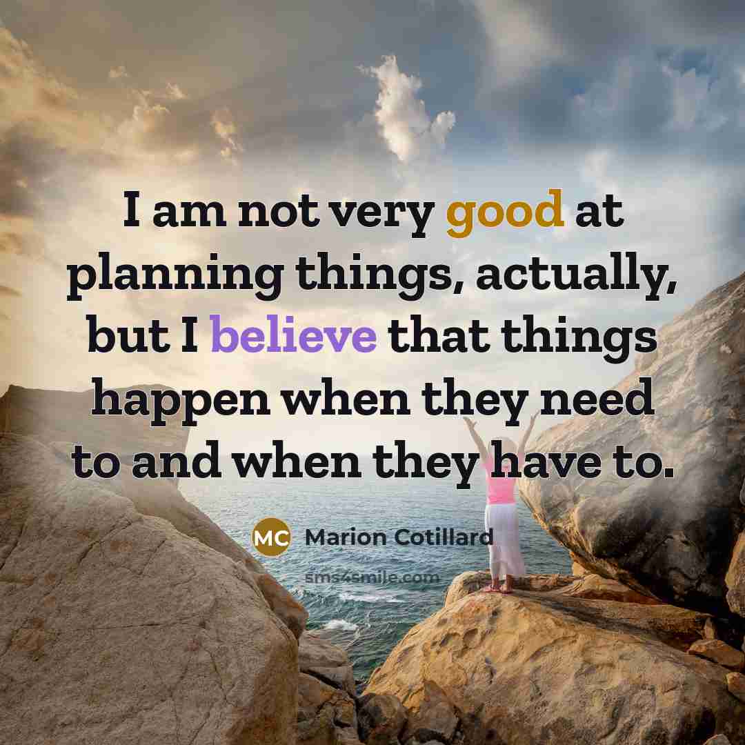 “I am not very good at planning things, actually, but…” quote by Marion Cotillard