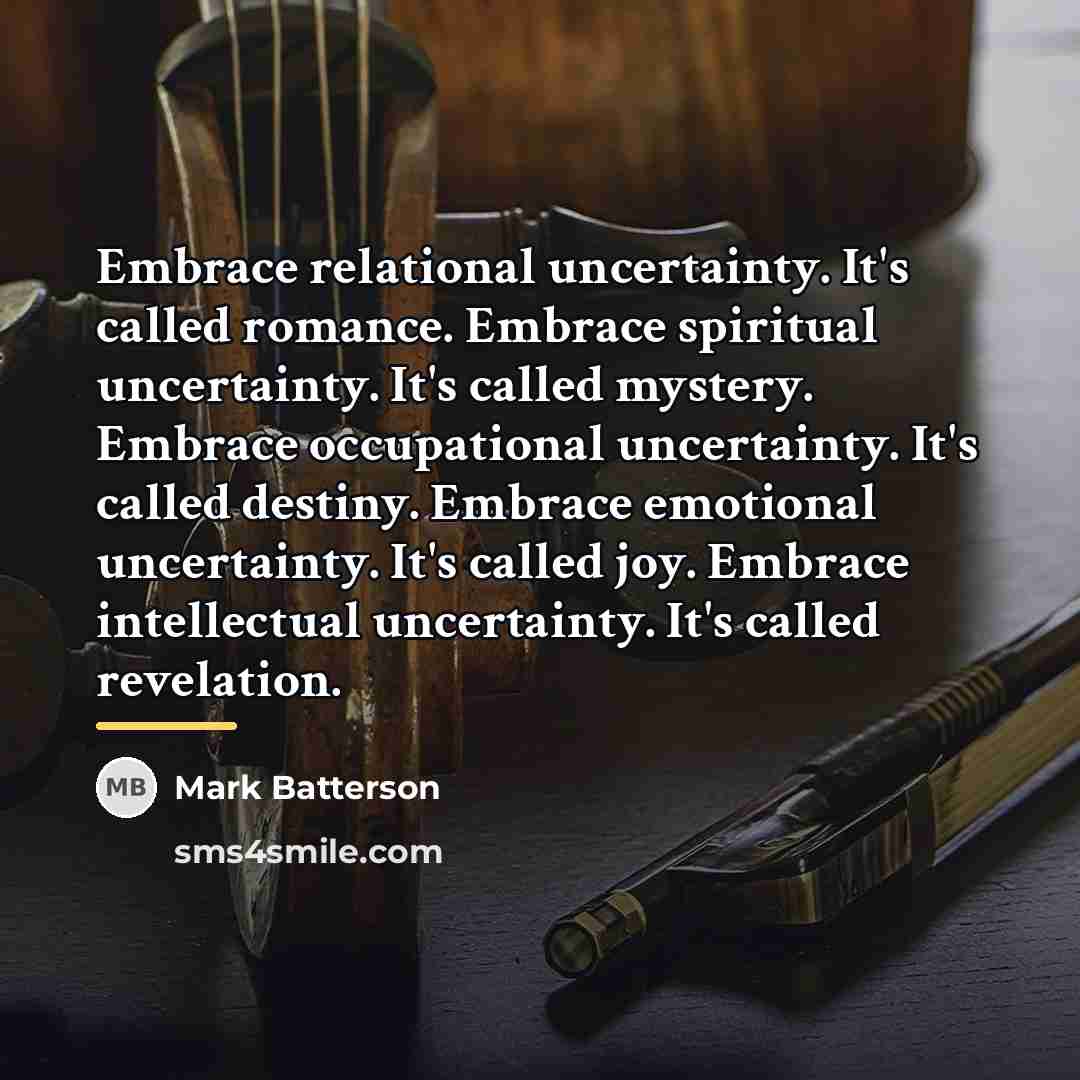 “Embrace relational uncertainty. It's called romance. Embrace spiritual uncertainty. It's…” quote by Mark Batterson