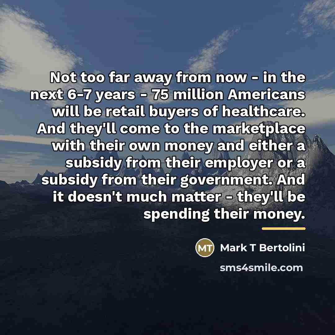 “Not too far away from now - in the next…” quote by Mark T Bertolini