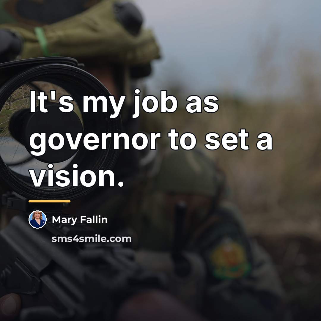 “It's my job as governor to set a vision.…” quote by Mary Fallin