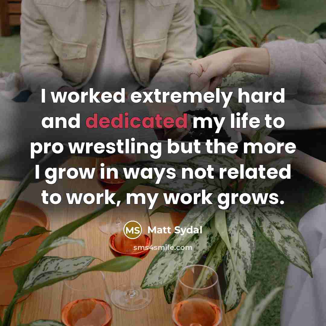 “I worked extremely hard and dedicated my life to pro…” quote by Matt Sydal