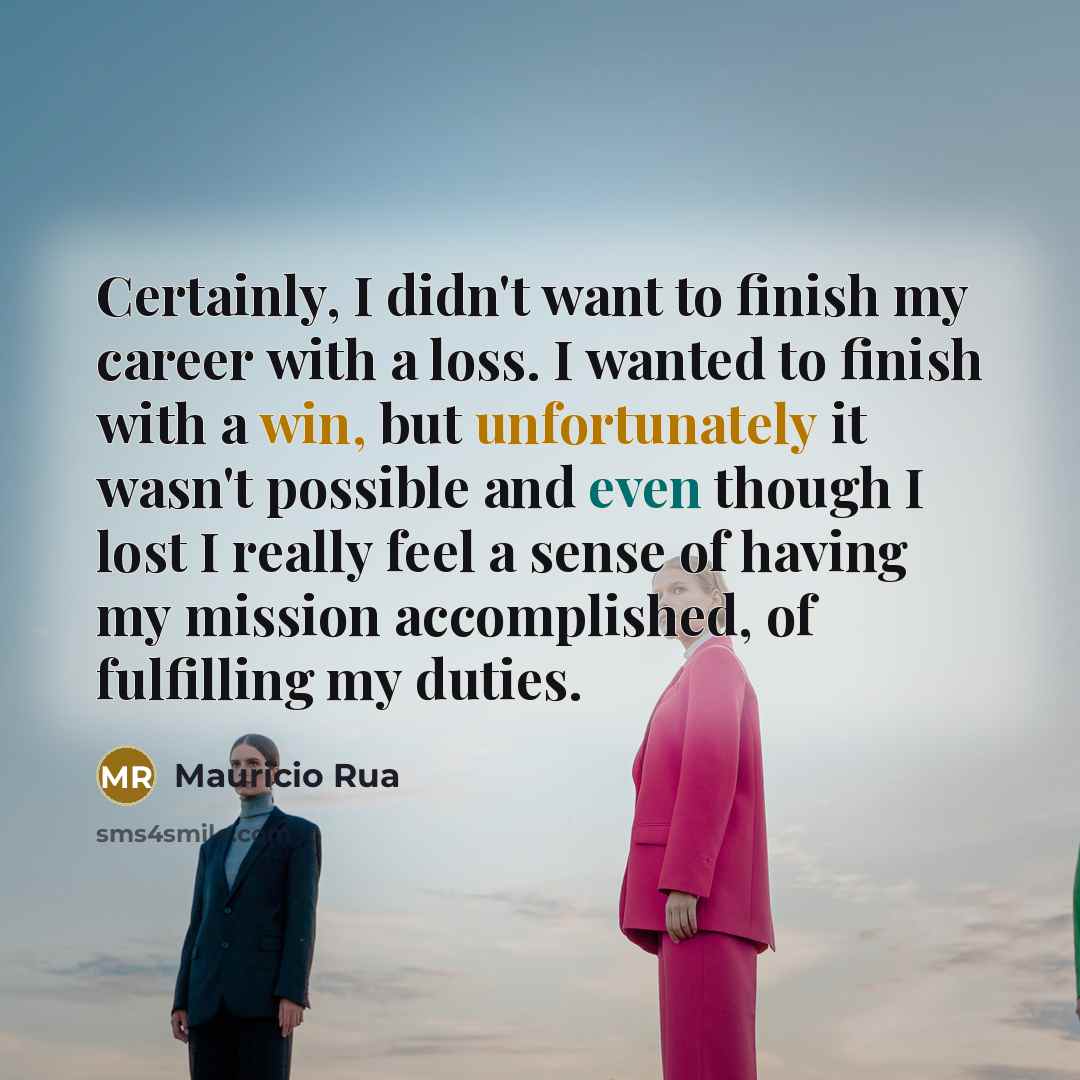 “Certainly, I didn't want to finish my career with a…” quote by Mauricio Rua
