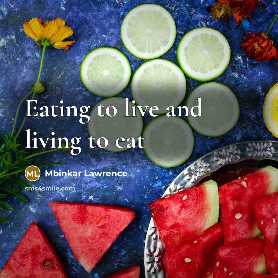 “Eating to live and living to eat” quote by Mbinkar Lawrence