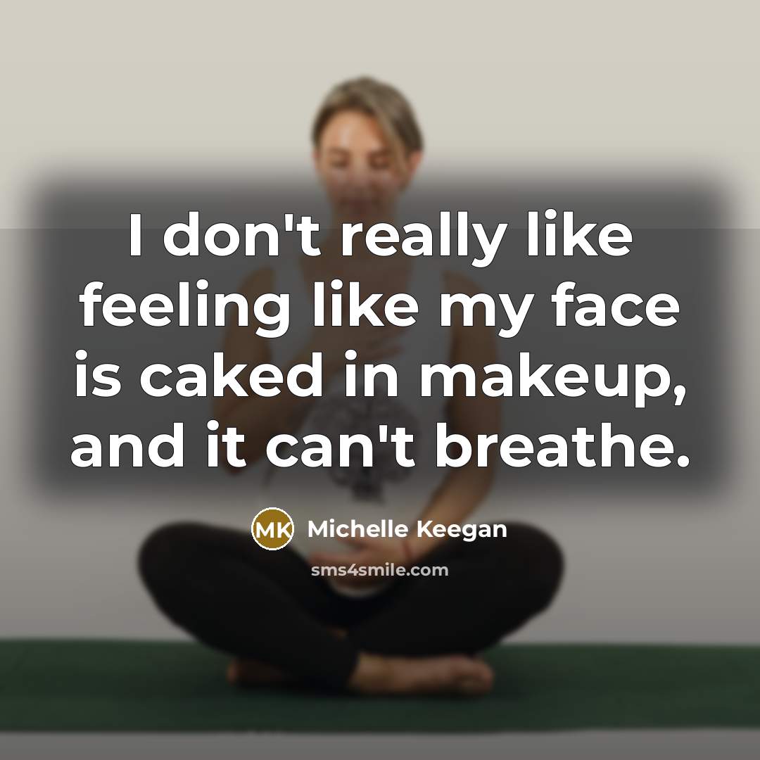 “I don't really like feeling like my face is caked…” quote by Michelle Keegan