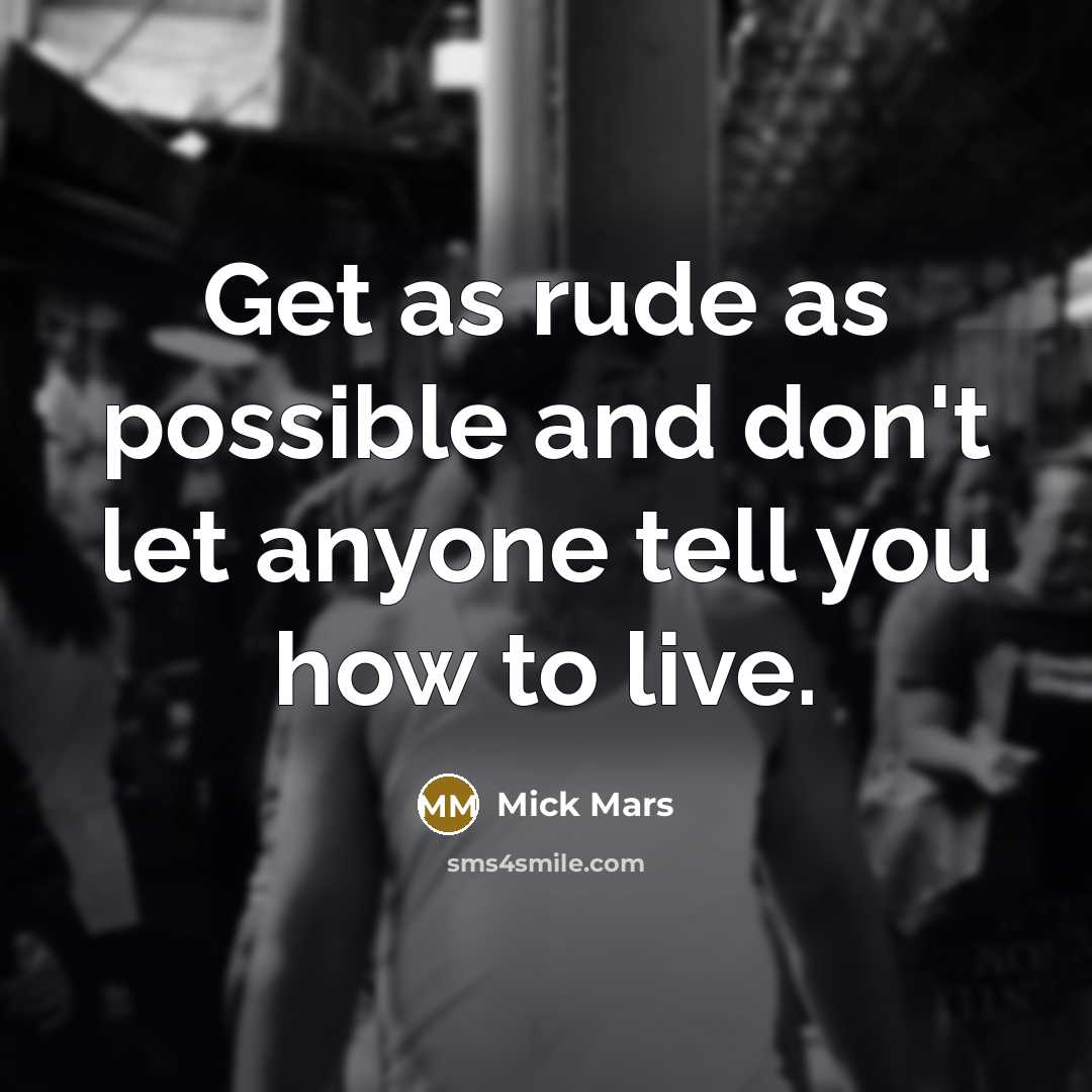 “Get as rude as possible and don't let anyone tell…” quote by Mick Mars