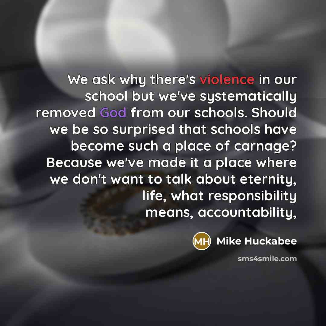 “We ask why there's violence in our school but we've…” quote by Mike Huckabee