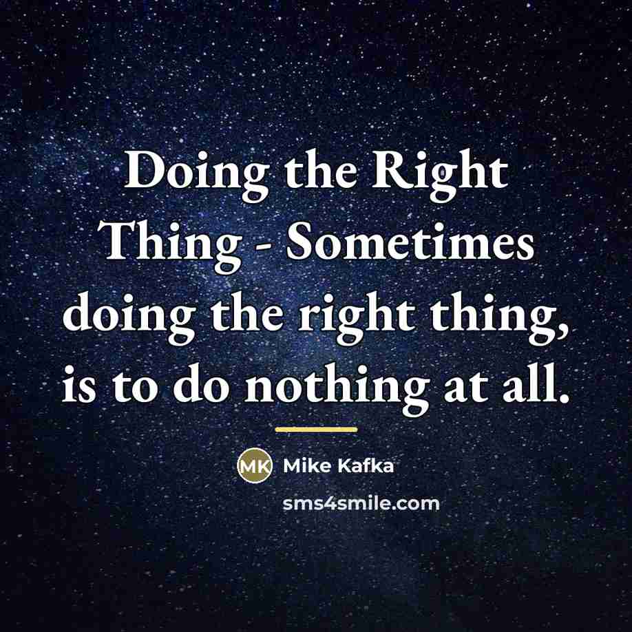 “Doing the Right Thing - Sometimes doing the right thing,…” quote by Anonymous