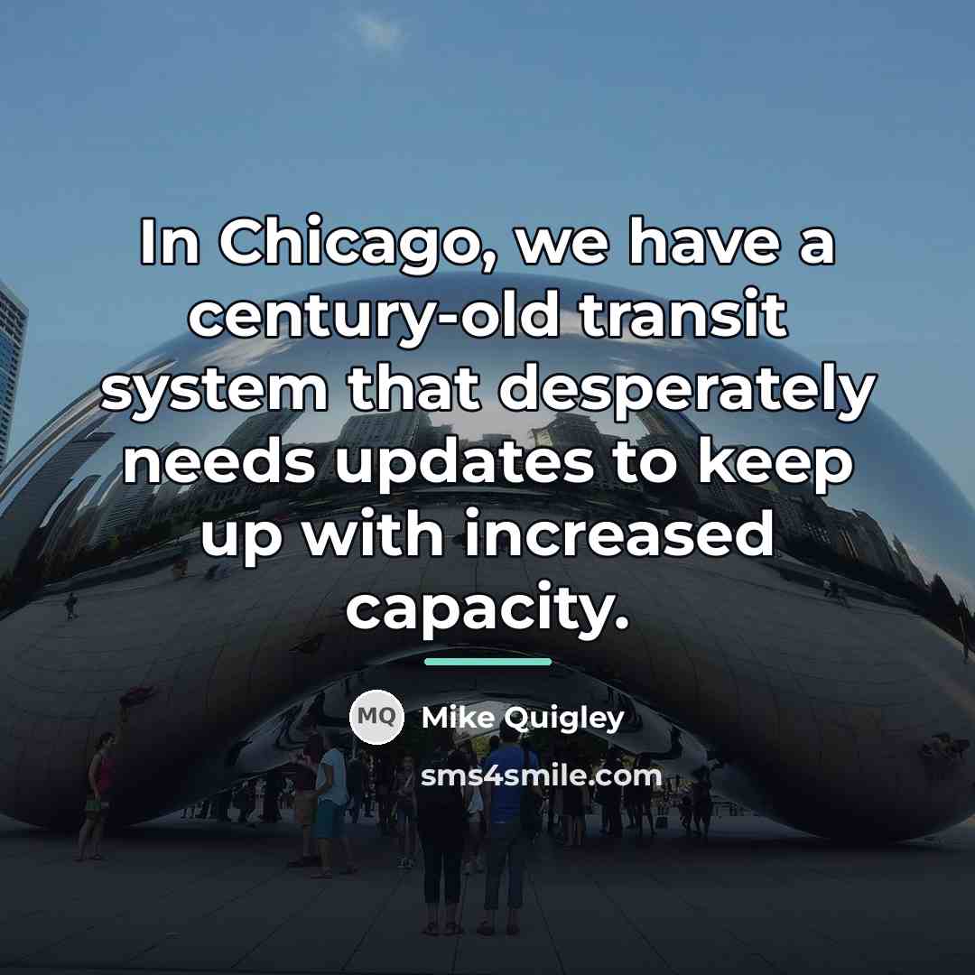 “In Chicago, we have a century-old transit system that desperately…” quote by Mike Quigley