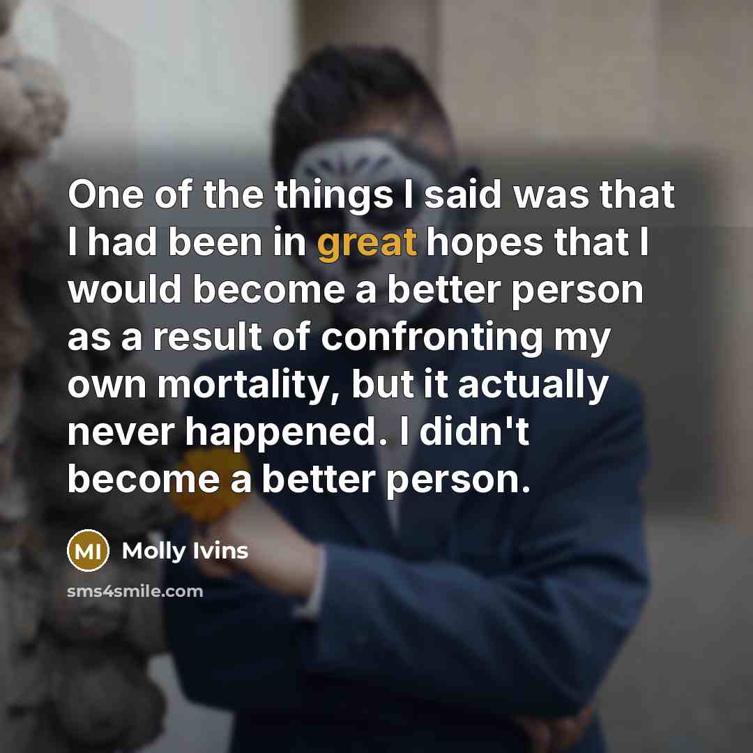 “One of the things I said was that I had…” quote by Molly Ivins