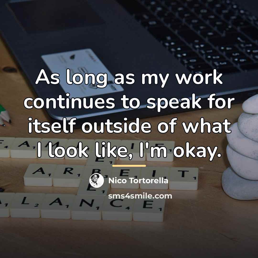 “As long as my work continues to speak for itself…” quote by Nico Tortorella
