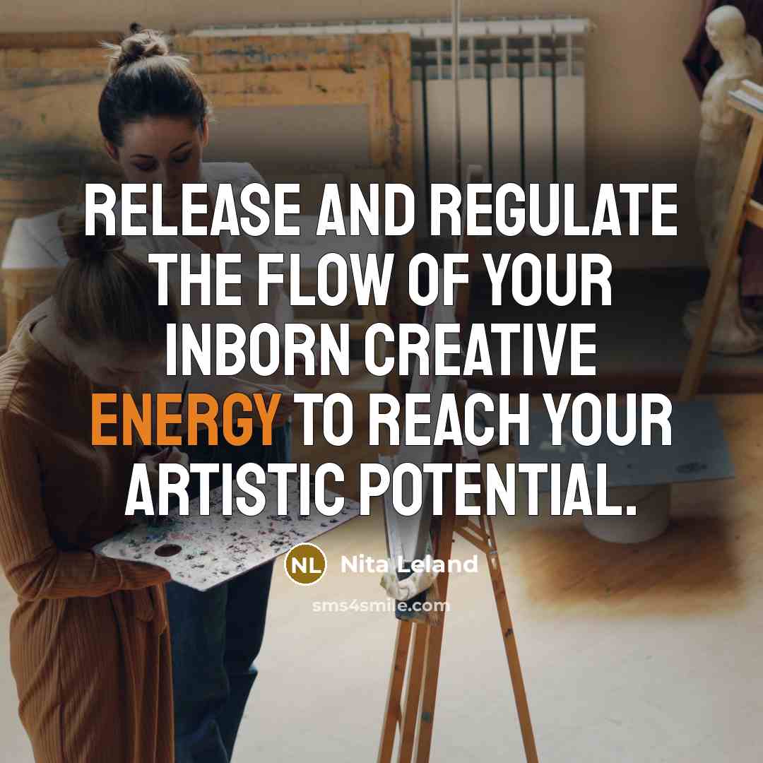 “Release and regulate the flow of your inborn creative energy…” quote by Nita Leland